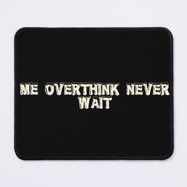 Item preview, Me? Overthink? Never. Wait… designed and sold by Ninjacatoff.