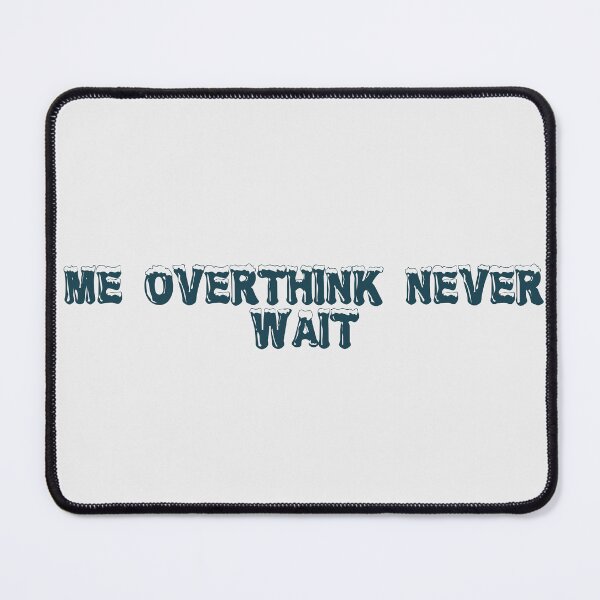 Item preview, Me? Overthink? Never. Wait… designed and sold by Ninjacatoff.
