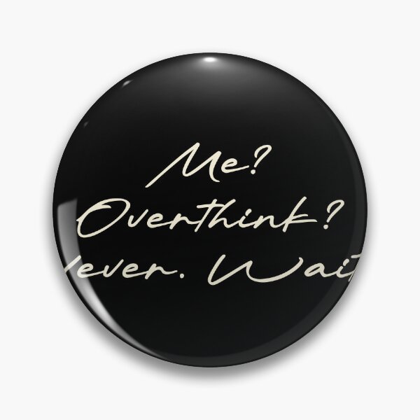 Item preview, Me? Overthink? Never. Wait… designed and sold by Ninjacatoff.