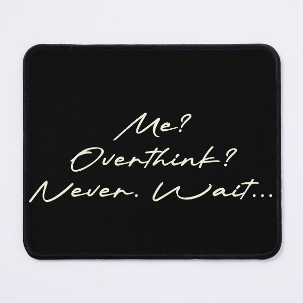 Item preview, Me? Overthink? Never. Wait… designed and sold by Ninjacatoff.