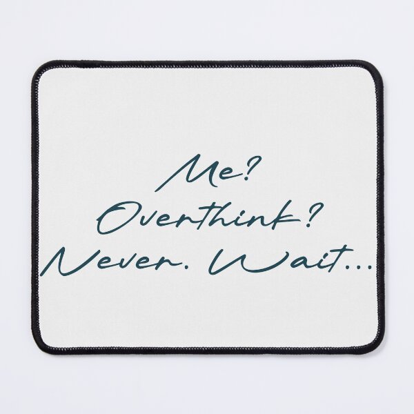 Item preview, Me? Overthink? Never. Wait… designed and sold by Ninjacatoff.
