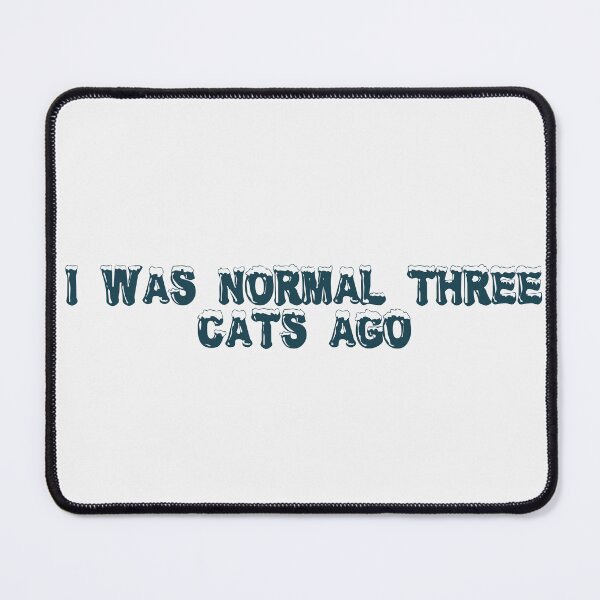 Item preview, I was normal three cats ago designed and sold by Ninjacatoff.