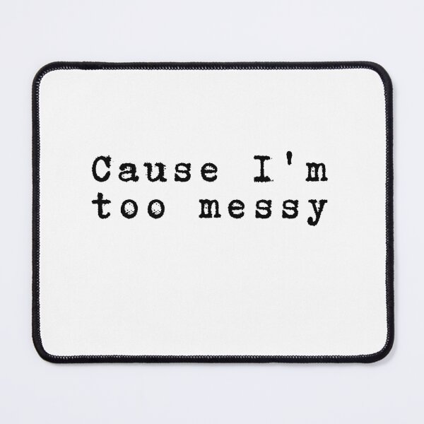 Item preview, Cause I'm too messy designed and sold by niiceshop.