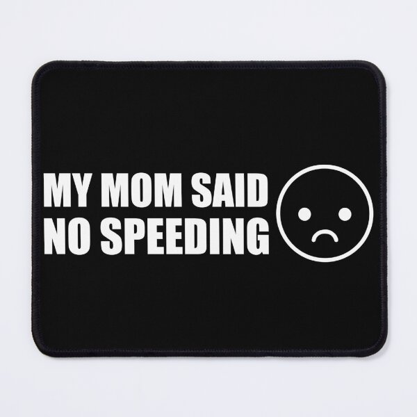 Item preview, My Mom Said No Speeding designed and sold by PixVib.
