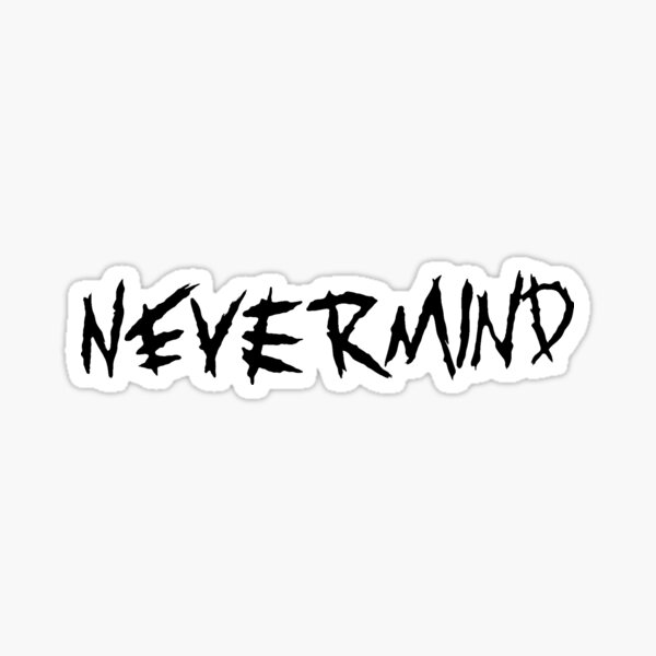 NEVER MIND Sticker