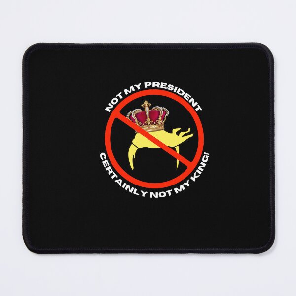 Item preview, Not my President, Certainly Not my King designed and sold by CheekyGrace.