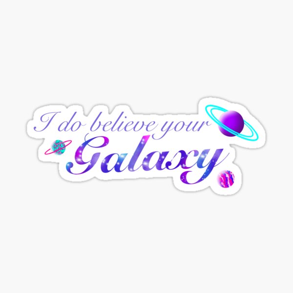 ~I do believe your galaxy~ Sticker