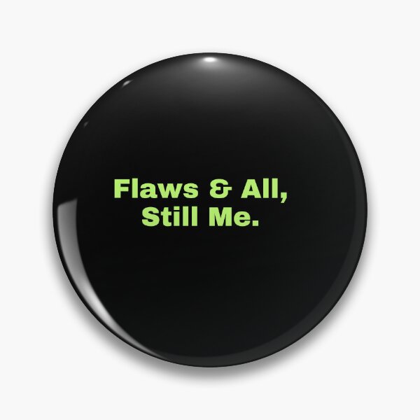 Item preview, Flaws & All, Still Me. designed and sold by CrazyBYT.