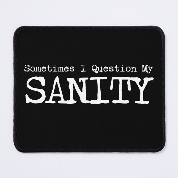 Item preview, Sometimes I Question My Sanity Funny designed and sold by HosvPrint .s.