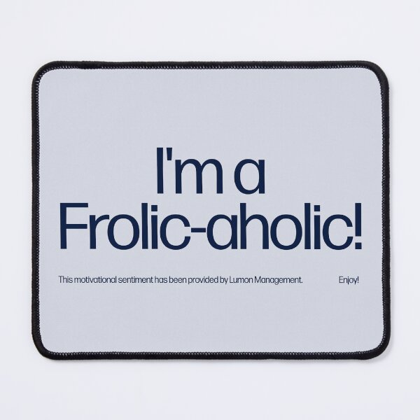Item preview, I'm a Frolic-Aholic! designed and sold by ecorp.