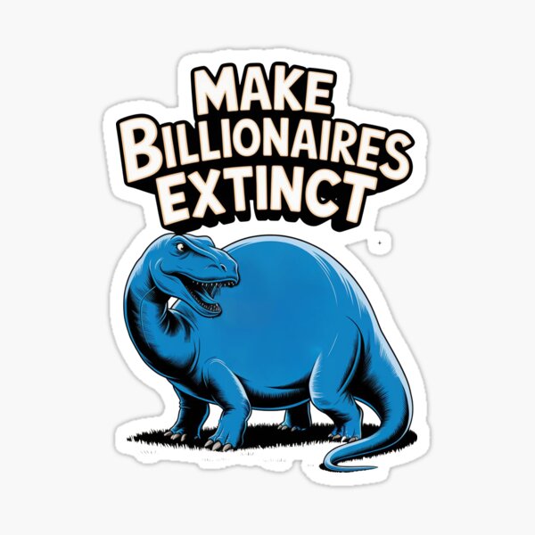 Item preview, Make Billionaires Extinct designed and sold by ZAIKY DREAMS.