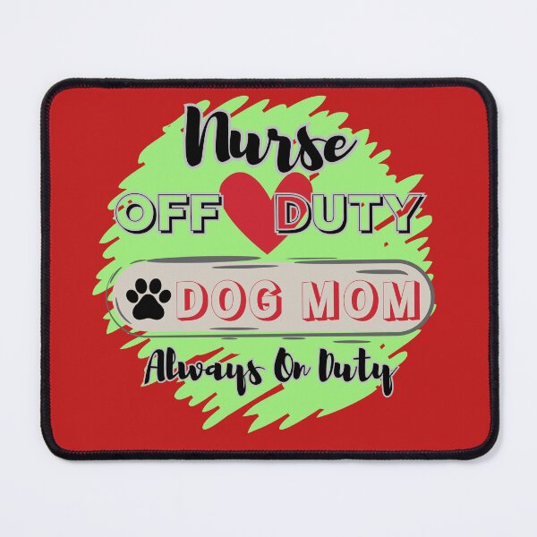 Item preview, Nurse Off Duty - Dog Mom Always On Duty designed and sold by HinsonCreations.