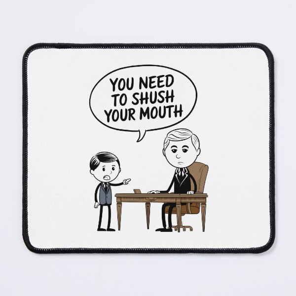 Item preview, You need to Shush your Mouth Trump parody designed and sold by CoolCrazyQuirky.