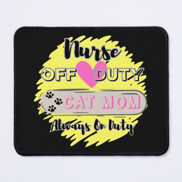 Item preview, Nurse Off Duty - Cat Mom Always On Duty designed and sold by HinsonCreations.