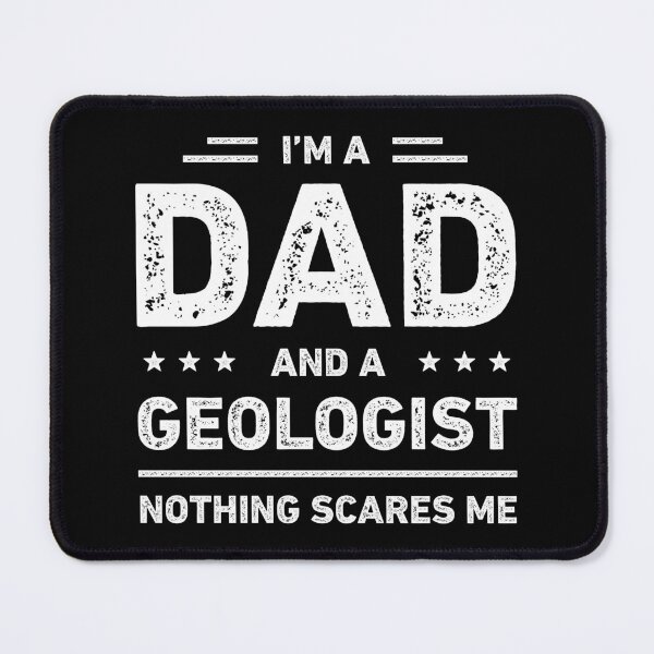 Item preview, I'm A Dad And A Geologist Nothing Scares Me designed and sold by RareBunny.