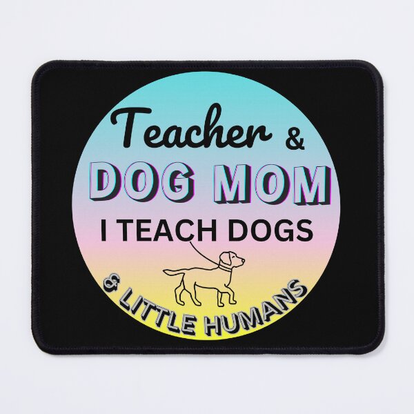 Item preview, Teacher & Dog Mom - I Teach Dogs & Little Humans designed and sold by HinsonCreations.