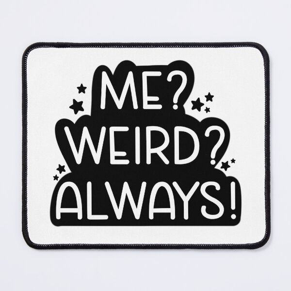 Item preview, Me? Weird? Always! designed and sold by Aakanksha97.