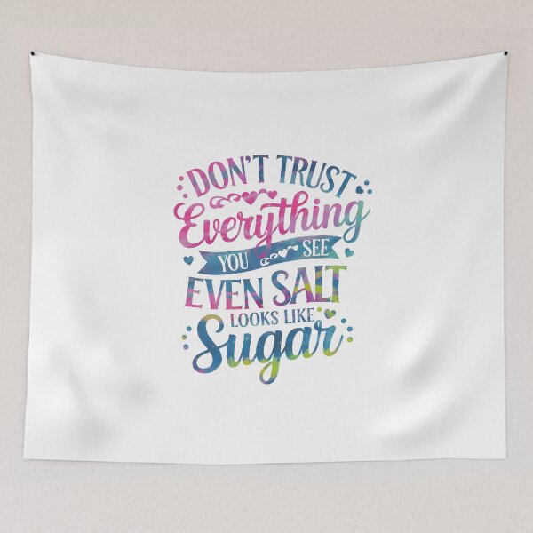 Item preview, Don't trust everything you see, Even salt looks like sugar designed and sold by nimmitrends.