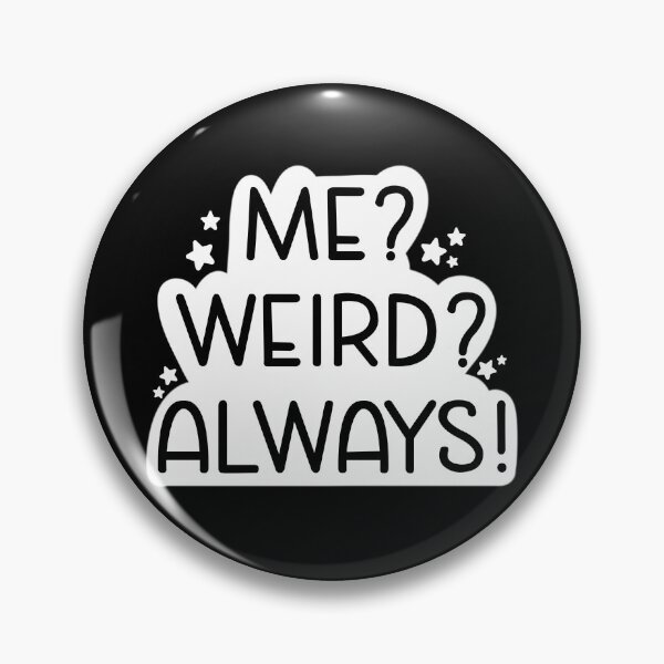 Item preview, Me? Weird? Always! designed and sold by Aakanksha97.