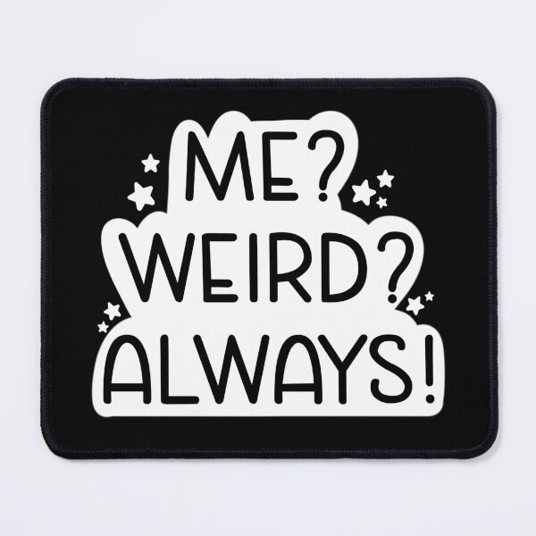 Item preview, Me? Weird? Always! designed and sold by Aakanksha97.
