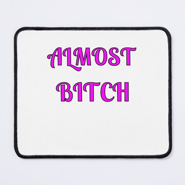 Item preview, Almost Bitch designed and sold by Fleetwood1994.
