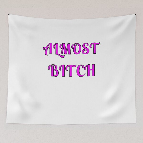 Item preview, Almost Bitch designed and sold by Fleetwood1994.