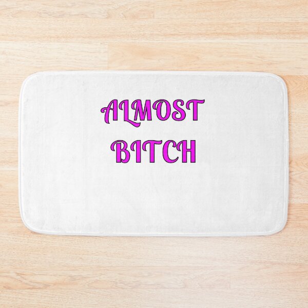 Item preview, Almost Bitch designed and sold by Fleetwood1994.