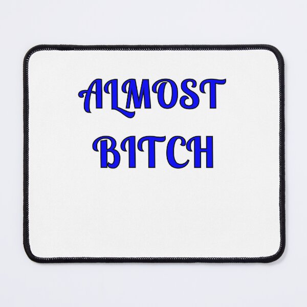Item preview, Almost Bitch designed and sold by Fleetwood1994.
