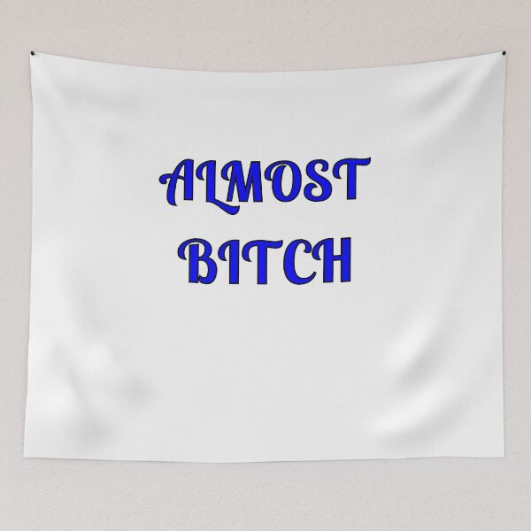 Item preview, Almost Bitch designed and sold by Fleetwood1994.