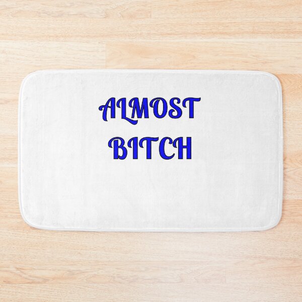 Item preview, Almost Bitch designed and sold by Fleetwood1994.