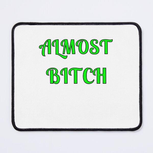 Item preview, Almost Bitch designed and sold by Fleetwood1994.