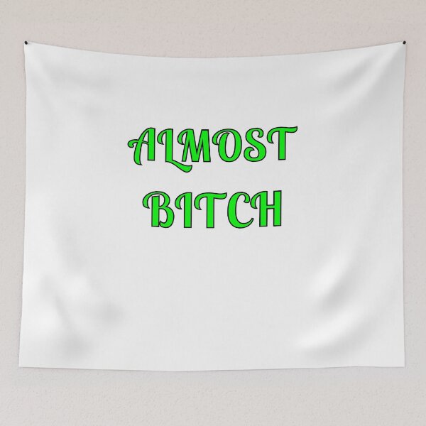 Item preview, Almost Bitch designed and sold by Fleetwood1994.