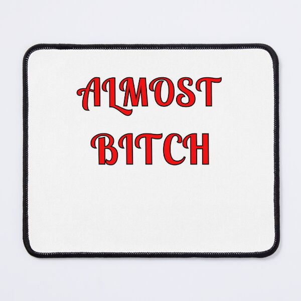 Item preview, Almost Bitch designed and sold by Fleetwood1994.