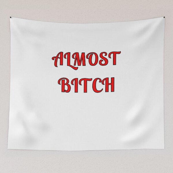 Item preview, Almost Bitch designed and sold by Fleetwood1994.