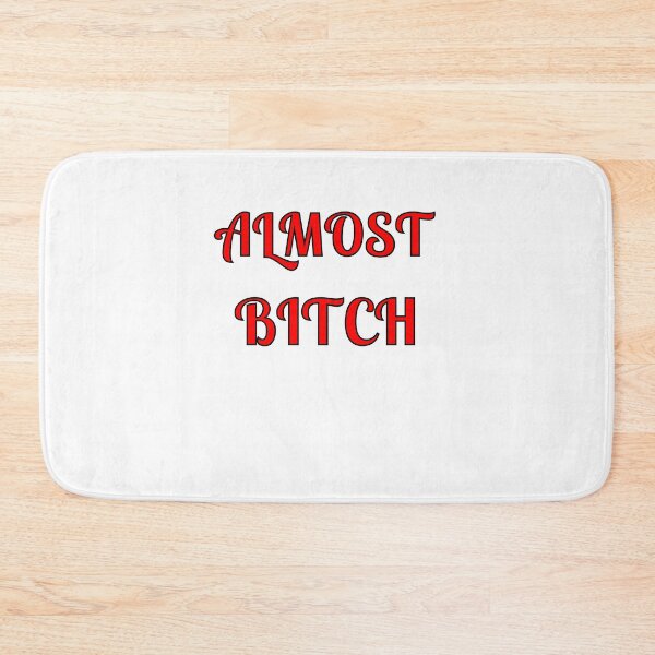 Item preview, Almost Bitch designed and sold by Fleetwood1994.