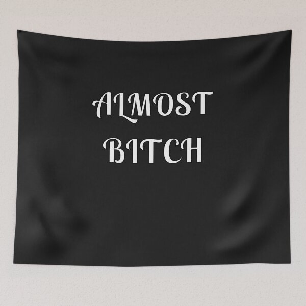 Item preview, Almost Bitch designed and sold by Fleetwood1994.