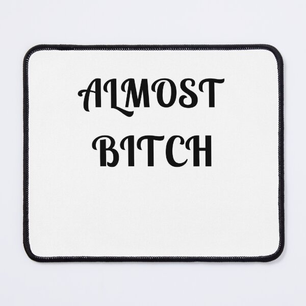 Item preview, Almost Bitch designed and sold by Fleetwood1994.