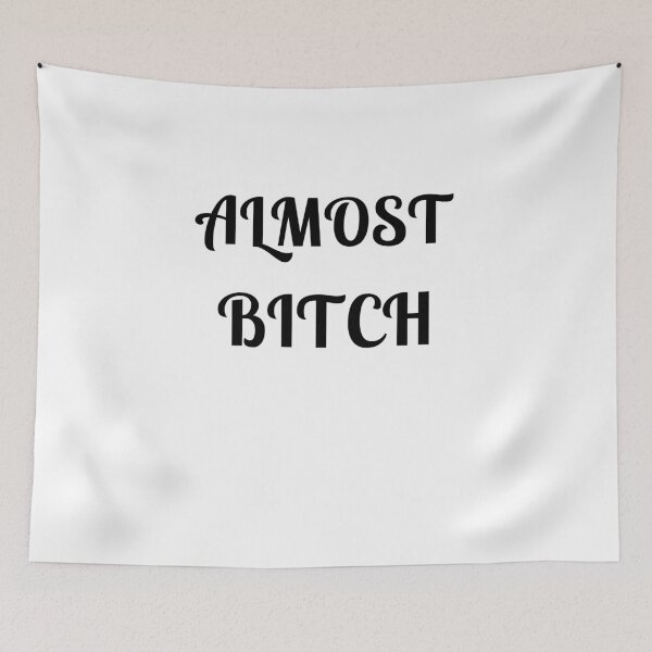 Item preview, Almost Bitch designed and sold by Fleetwood1994.