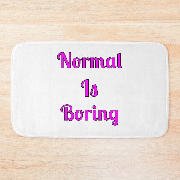 Item preview, Normal Is Boring designed and sold by Fleetwood1994.