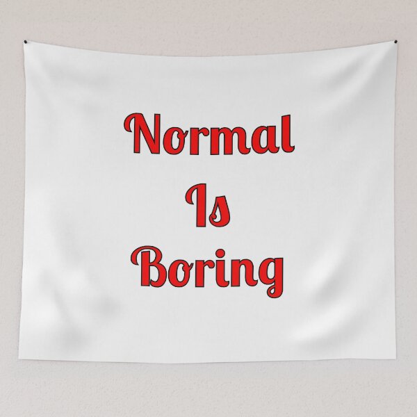 Item preview, Normal Is Boring designed and sold by Fleetwood1994.