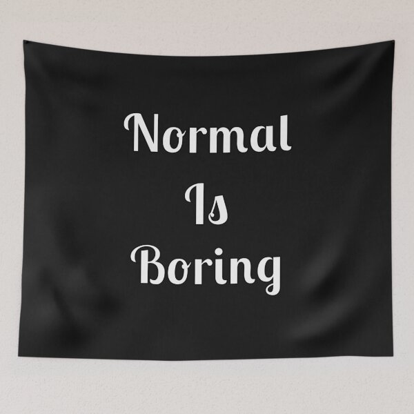 Item preview, Normal Is Boring designed and sold by Fleetwood1994.