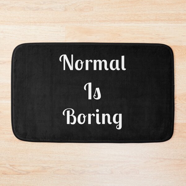 Item preview, Normal Is Boring designed and sold by Fleetwood1994.