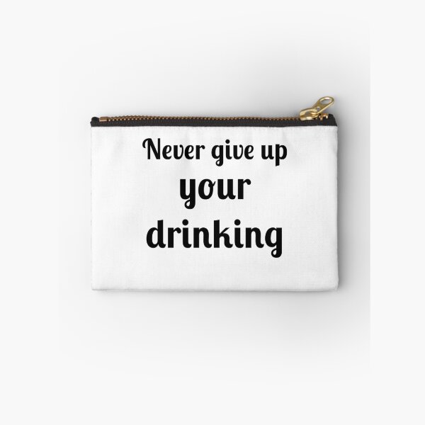 Item preview, Never Give Up Your Drinking designed and sold by Fleetwood1994.