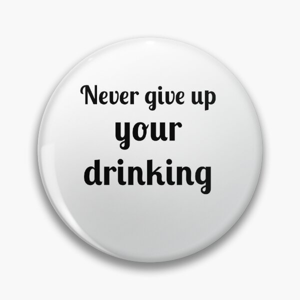 Item preview, Never Give Up Your Drinking designed and sold by Fleetwood1994.