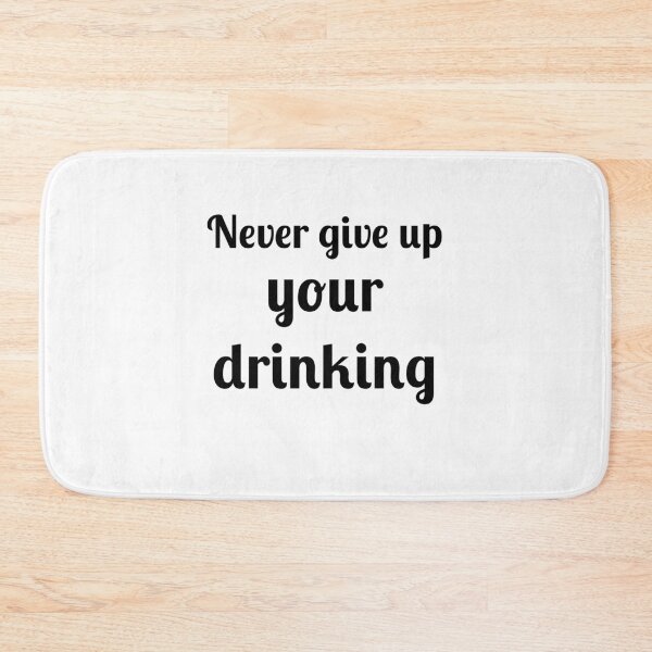 Item preview, Never Give Up Your Drinking designed and sold by Fleetwood1994.