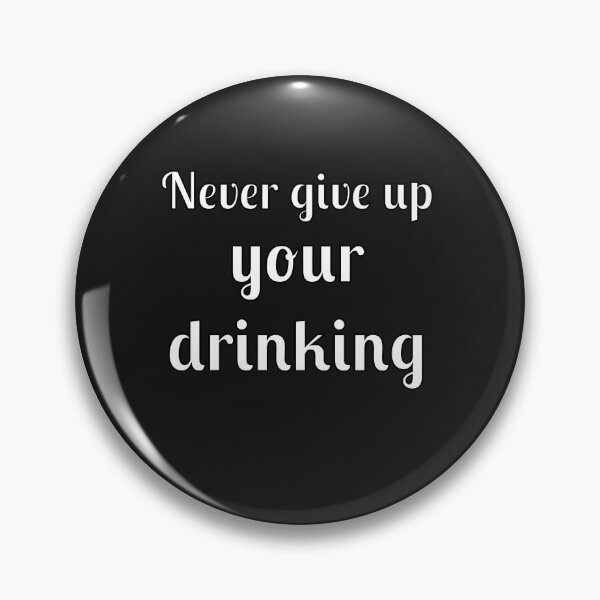 Item preview, Never Give Up Your Drinking designed and sold by Fleetwood1994.