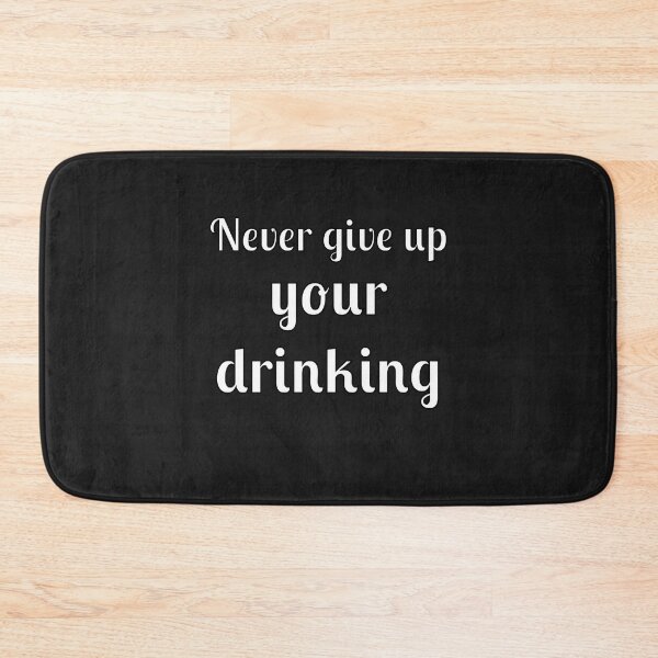 Item preview, Never Give Up Your Drinking designed and sold by Fleetwood1994.