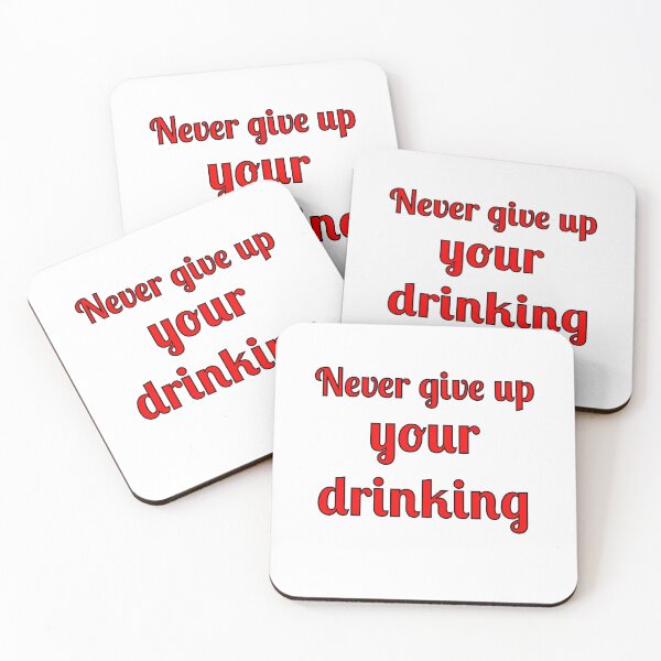 Item preview, Never Give Up Your Drinking designed and sold by Fleetwood1994.