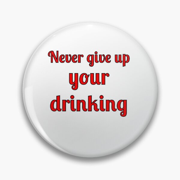 Item preview, Never Give Up Your Drinking designed and sold by Fleetwood1994.