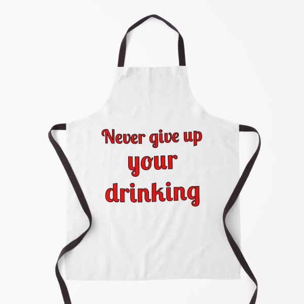 Item preview, Never Give Up Your Drinking designed and sold by Fleetwood1994.